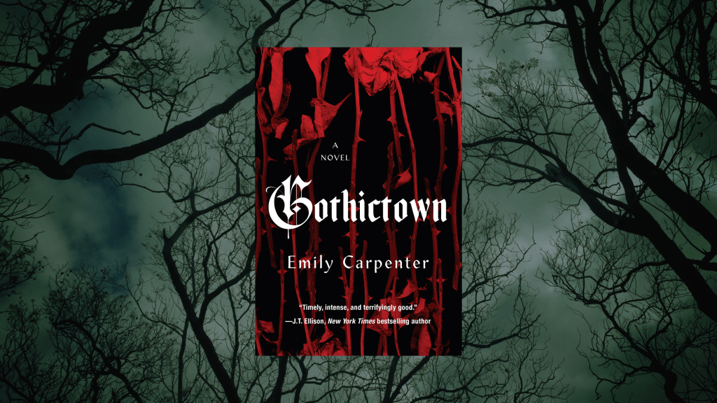 SMALL TOWN, BIGGER SECRETS: EMILY CARPENTER’S GOTHICTOWN IS&nbsp;COMING!