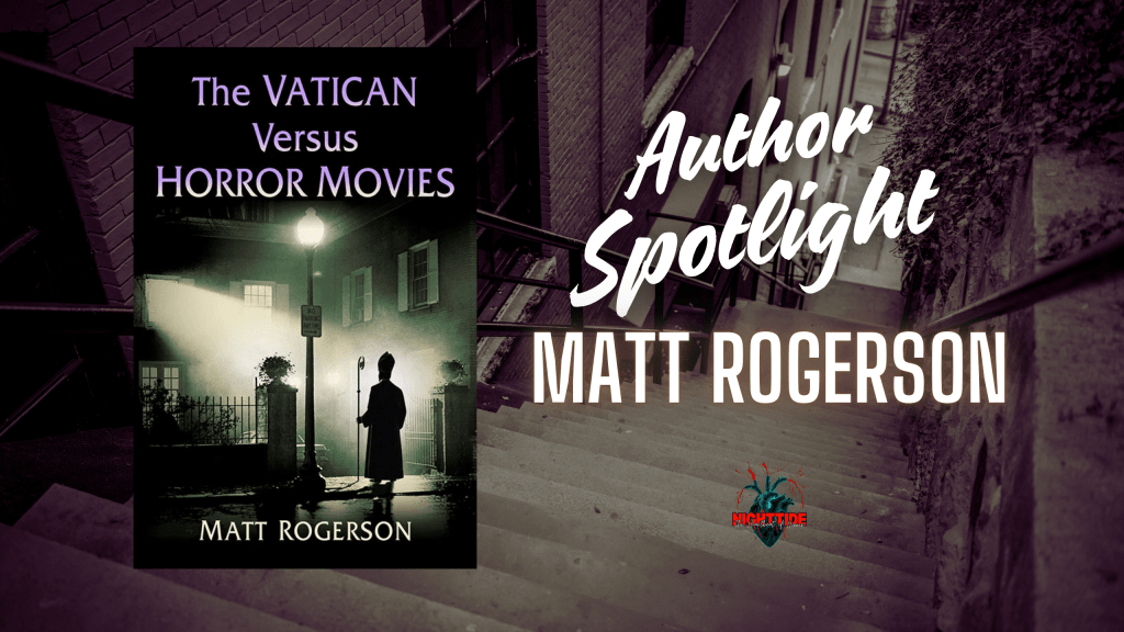 HOLY TERROR: NIGHTTIDE SITS DOWN WITH AUTHOR MATT ROGERSON ON HIS NEW RELEASE – “THE VATICAN VERSUS HORROR&nbsp;MOVIES”